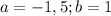 \\\displaystyle a= -1,5; b=1