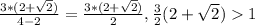 \frac{3*(2+\sqrt{2})}{4-2}=\frac{3*(2+\sqrt{2})}{2}, \frac{3}{2}(2+\sqrt{2})1