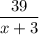 \dfrac{39}{x+3}