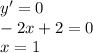 y'=0\\-2x+2=0\\x=1