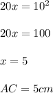 20x=10^2\\\\20x=100\\\\x=5\\\\AC=5 cm