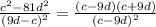 \frac{c^2-81d^2}{(9d-c)^2} = \frac{(c-9d)(c+9d)}{(c-9d)^2}