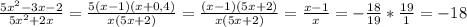 \frac{5x^2-3x-2}{5x^2+2x}=\frac{5(x-1)(x+0,4)}{x(5x+2)}=\frac{(x-1)(5x+2)}{x(5x+2)}=\frac{x-1}{x}=-\frac{18}{19}*\frac{19}{1}=-18