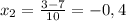 x_2=\frac{3-7}{10}=-0,4