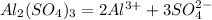 Al_2(SO_4)_3 = 2Al^{3+} + 3SO_4^{2-}