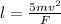 l=\frac{5mv^2}{F}