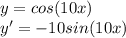 y=cos(10x)\\y'=-10sin(10x)