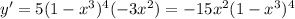 y'=5(1-x^{3})^{4}(-3x^{2})=-15x^{2}(1-x^{3})^{4}