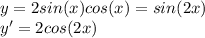 y=2sin(x)cos(x)=sin(2x)\\y'=2cos(2x)