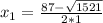 x_{1} =\frac{87-\sqrt{1521} }{2*1}