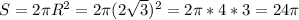 S=2\pi R^2=2\pi (2\sqrt3)^2=2\pi *4*3=24\pi