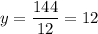 y= \dfrac{144}{12} =12