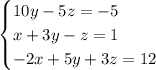 \begin{cases} 10y-5z=-5\\x+3y-z=1\\-2x+5y+3z=12\end{cases}