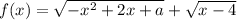 f(x)=\sqrt{-x^2+2x+a}+\sqrt{x-4}