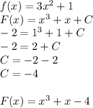 f(x)=3x^2+1\\ F(x)=x^3+x+C\\ -2=1^3+1+C\\ -2=2+C\\ C = -2-2\\ C=-4\\ \\ F(x) = x^3+x-4