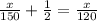 \frac{x}{150}+\frac{1}{2}=\frac{x}{120}