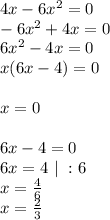 4x-6x^{2}=0\\ -6x^{2}+4x=0\\ 6x^{2}-4x=0\\ x(6x-4)=0\\\\ x=0\\\\ 6x-4=0\\ 6x=4 \ | \ :6\\ x=\frac{4}{6}\\ x=\frac{2}{3}