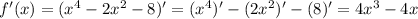 f'(x)=(x^4-2x^2-8)'=(x^4)'-(2x^2)'-(8)'=4x^3-4x