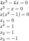 4x^3-4x=0&#10;\\x^3-x=0&#10;\\x(x^2-1)=0&#10;\\x_1=0&#10;\\x^2=1&#10;\\x_2=1&#10;\\x_3=-1