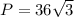 P=36\sqrt{3}