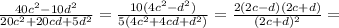\frac{40c^2-10d^2}{20c^2+20cd+5d^2}=\frac{10(4c^2-d^2)}{5(4c^2+4cd+d^2)}=\frac{2(2c-d)(2c+d)}{(2c+d)^2}=