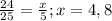 \frac{24}{25}=\frac{x}{5} ; x=4,8