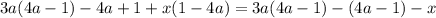 3a(4a - 1) - 4a + 1 + x(1 - 4a)=3a(4a-1)-(4a-1)-x