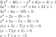 \\2(x^2-40)= -x^2+6(x+4)+1\\ 2x^2-80=-x^2+6x+24+1\\ 3x^2-6x-105=0\\ x^2-2x-35=0\\ x^2+5x-7x-35=0\\ x(x+5)-7(x+5)=0\\ (x-7)(x+5)=0\\ x=7 \vee x=-5