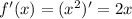 f'(x)=(x^2)'=2x