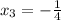 x_3=-\frac{1}{4}