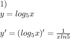 1)\ \\ y=log_5x \\ \\ y'=(log_5x)'=\frac{1}{xln5}