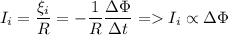 \displaystyle I_i=\frac{\xi_i}{R}=-\frac{1}{R} \frac{\Delta \Phi}{\Delta t} = I_i\propto \Delta \Phi