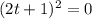 (2t+1)^{2}=0