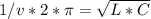 1/v*2*\pi=\sqrt{L*C}