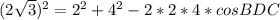 (2\sqrt{3})^{2}=2^{2}+4^{2}-2*2*4*cosBDC