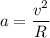 a = \dfrac{v^2}{R}