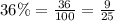 36\% = \frac{36}{100} = \frac{9}{25}