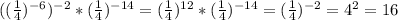 ((\frac{1}{4})^{-6})^{-2}*(\frac{1}{4})^{-14}=(\frac{1}{4})^{12}*(\frac{1}{4})^{-14}=(\frac{1}{4})^{-2}=4^2=16