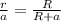 \frac{r}{a}=\frac{R}{R+a}