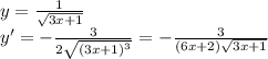 y=\frac{1}{\sqrt{3x+1}}\\y'=-\frac{3}{2\sqrt{(3x+1)^3}}=-\frac{3}{(6x+2)\sqrt{3x+1}}