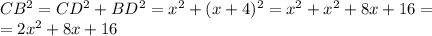 CB^2 = CD^2 + BD^2 = x^2 + (x+4)^2 = x^2 + x^2 + 8x + 16 = \\ = 2x^2 +8x+16