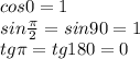 cos0=1\\sin\frac{\pi}{2}=sin90=1\\tg\pi=tg180=0