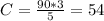 C=\frac{90*3}{5} = 54