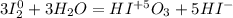 3I_{2}^{0}+3H_{2}O=HI^{+5}O_{3}+5HI^{-}