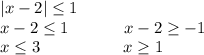 |x-2|\leq1 \\x-2\leq1\ \ \ \ \ \ \ \ \ \ x-2\geq-1\\x\leq3\ \ \ \ \ \ \ \ \ \ \ \ \ \ \ x\geq1