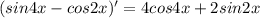 (sin4x-cos2x)'=4cos4x+2sin2x