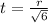 t=\frac{r}{\sqrt6}