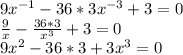 9x^{-1}-36*3x^{-3}+3=0\\\frac{9}{x}-\frac{36*3}{x^3}+3=0\\9x^2-36*3+3x^3=0\\