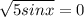 \sqrt{5sinx}=0