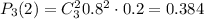 P_3(2)=C^2_30.8^2\cdot0.2=0.384